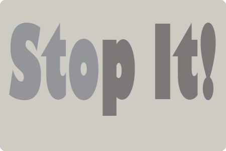 Stop It!