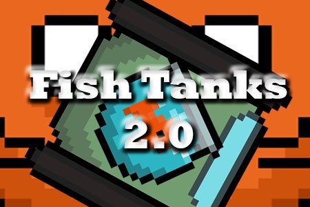 Fish Tanks 2.0